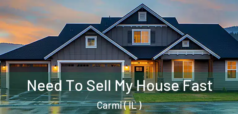  Need To Sell My House Fast Carmi ( IL )