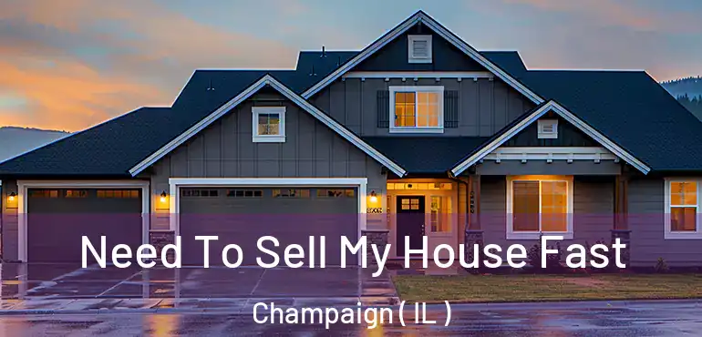  Need To Sell My House Fast Champaign ( IL )