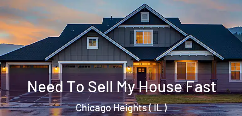  Need To Sell My House Fast Chicago Heights ( IL )