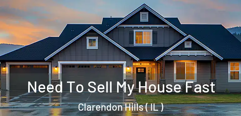 Need To Sell My House Fast Clarendon Hills ( IL )