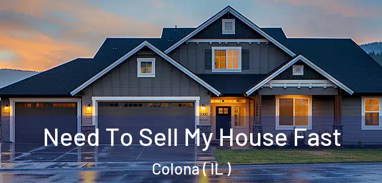  Need To Sell My House Fast Colona ( IL )