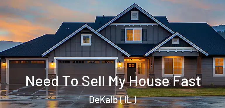  Need To Sell My House Fast DeKalb ( IL )