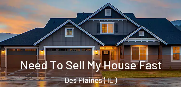  Need To Sell My House Fast Des Plaines ( IL )