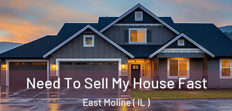  Need To Sell My House Fast East Moline ( IL )
