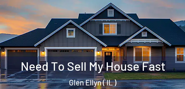  Need To Sell My House Fast Glen Ellyn ( IL )