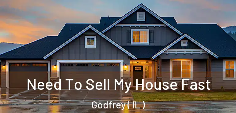  Need To Sell My House Fast Godfrey ( IL )