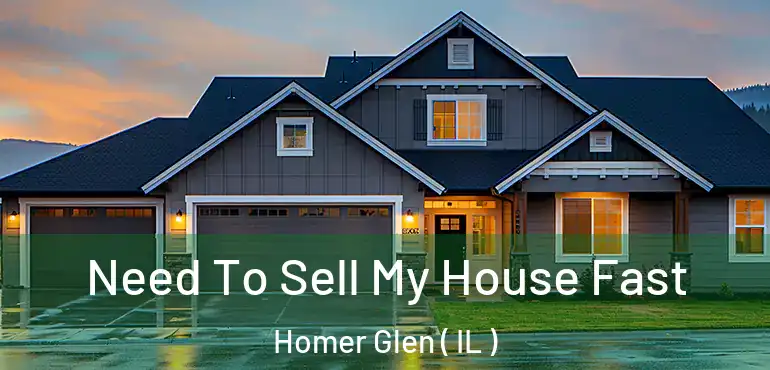  Need To Sell My House Fast Homer Glen ( IL )
