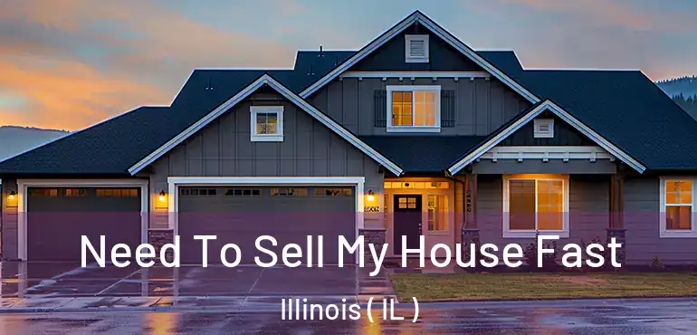  Need To Sell My House Fast Illinois ( IL )
