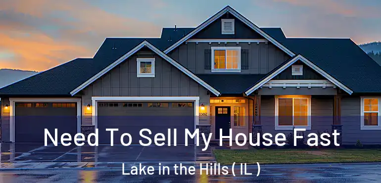  Need To Sell My House Fast Lake in the Hills ( IL )
