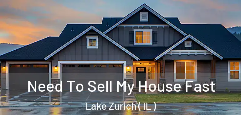  Need To Sell My House Fast Lake Zurich ( IL )