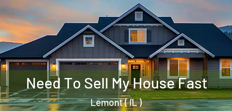  Need To Sell My House Fast Lemont ( IL )