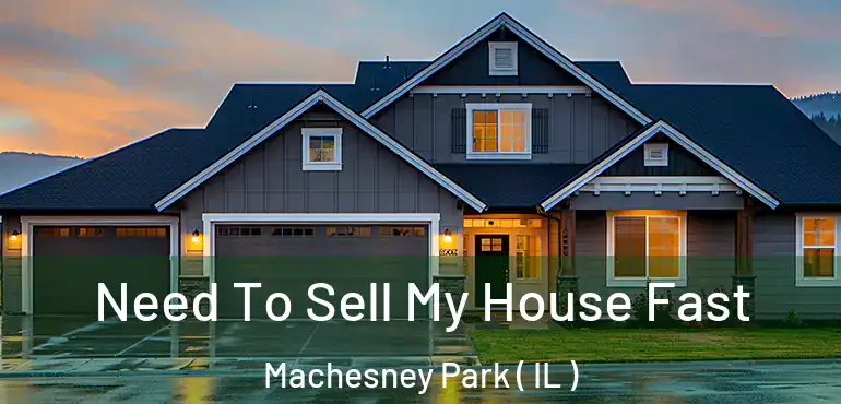 Need To Sell My House Fast Machesney Park ( IL )