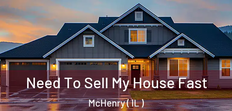  Need To Sell My House Fast McHenry ( IL )