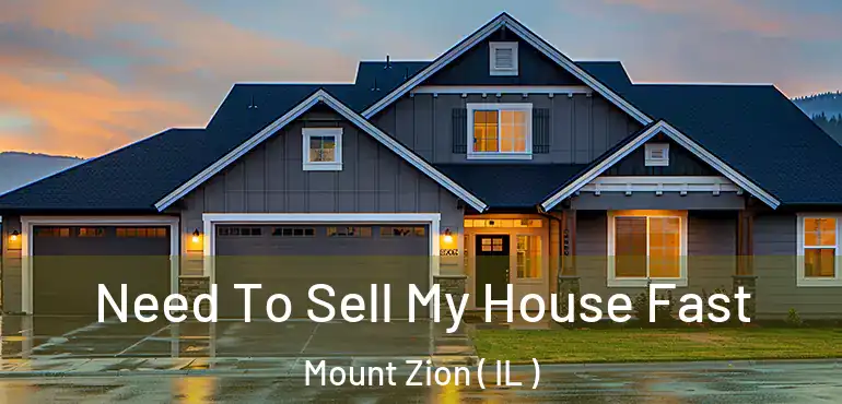  Need To Sell My House Fast Mount Zion ( IL )