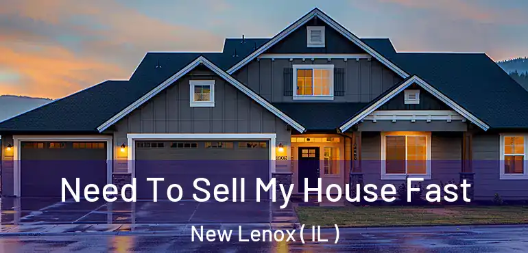  Need To Sell My House Fast New Lenox ( IL )