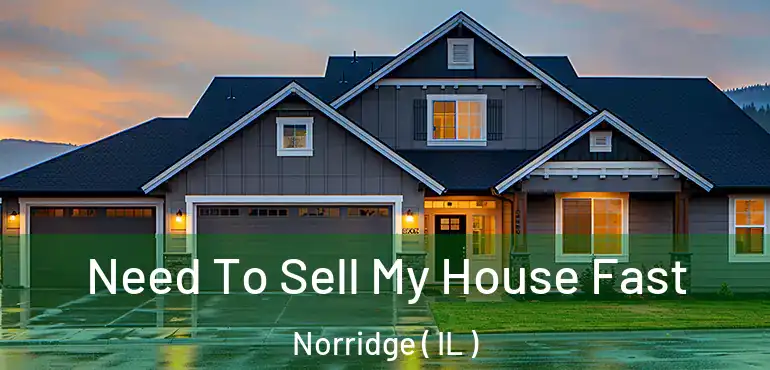 Need To Sell My House Fast Norridge ( IL )