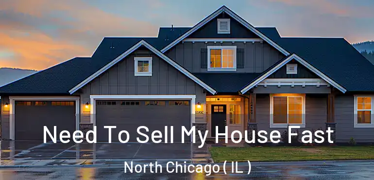 Need To Sell My House Fast North Chicago ( IL )