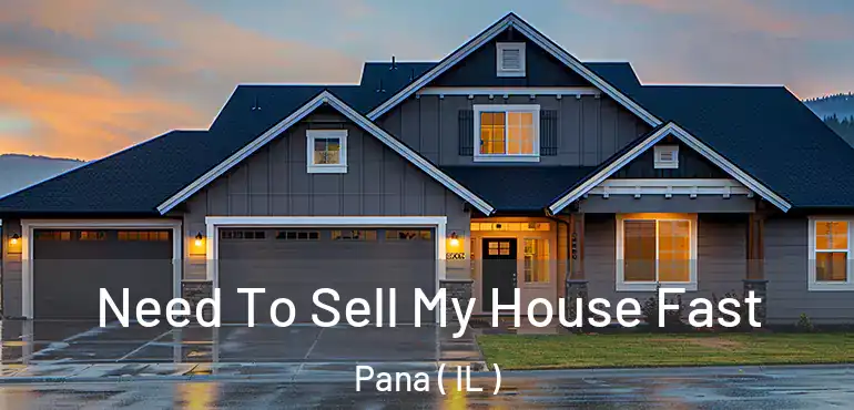  Need To Sell My House Fast Pana ( IL )
