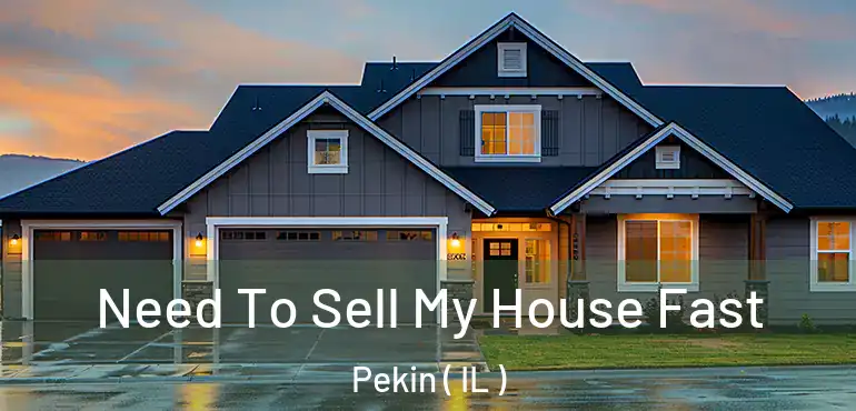  Need To Sell My House Fast Pekin ( IL )