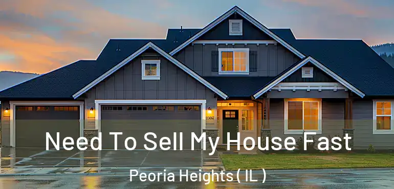  Need To Sell My House Fast Peoria Heights ( IL )