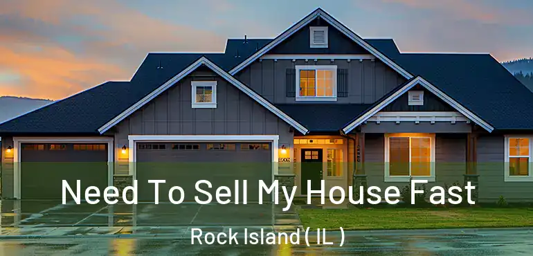  Need To Sell My House Fast Rock Island ( IL )
