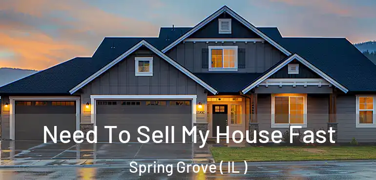  Need To Sell My House Fast Spring Grove ( IL )