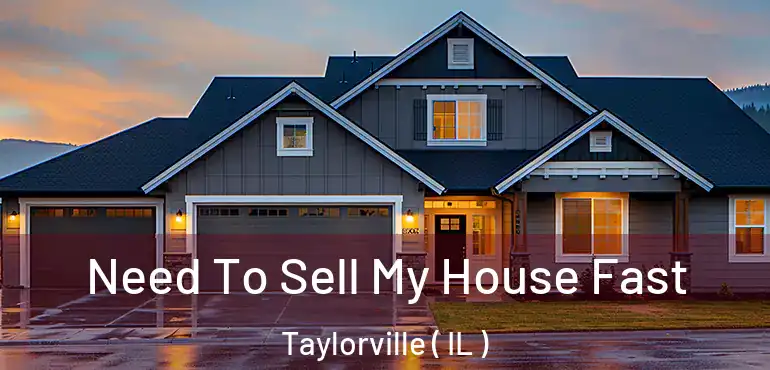  Need To Sell My House Fast Taylorville ( IL )