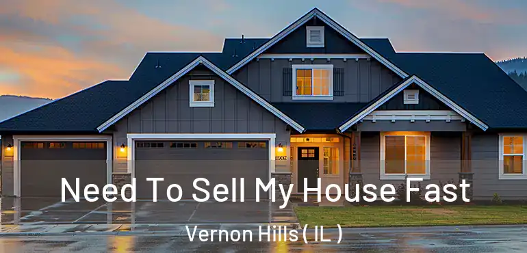  Need To Sell My House Fast Vernon Hills ( IL )