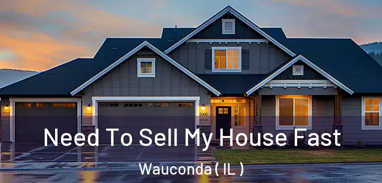  Need To Sell My House Fast Wauconda ( IL )