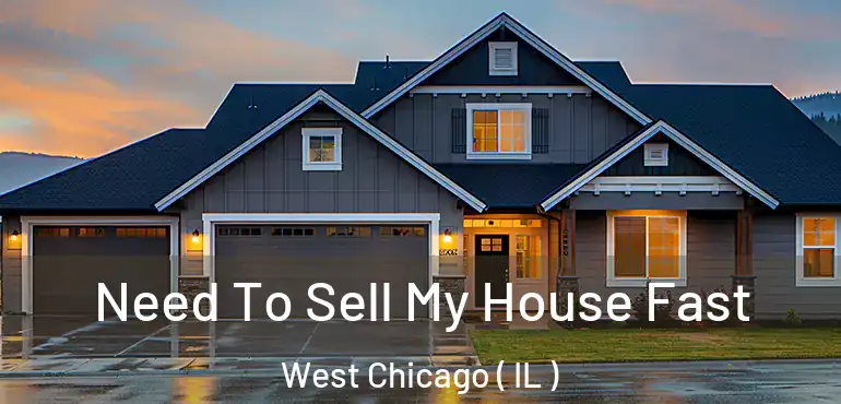  Need To Sell My House Fast West Chicago ( IL )
