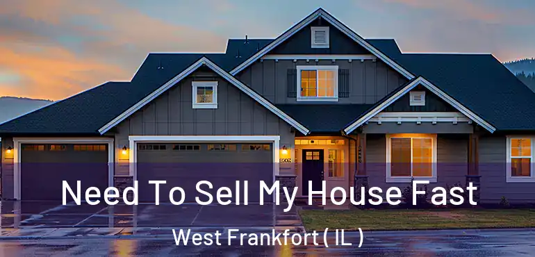  Need To Sell My House Fast West Frankfort ( IL )