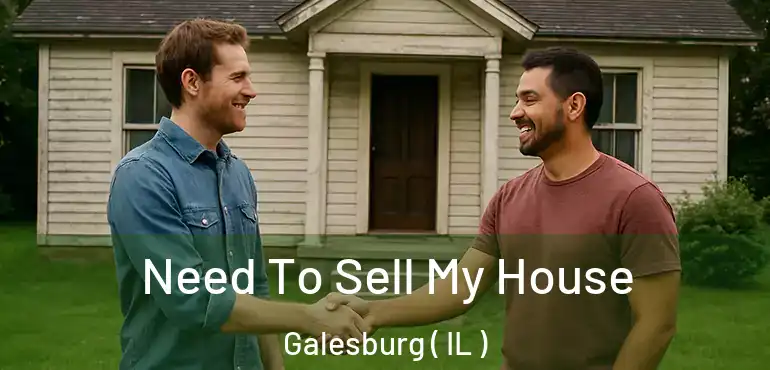  Need To Sell My House Galesburg ( IL )