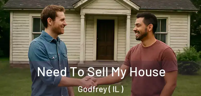  Need To Sell My House Godfrey ( IL )