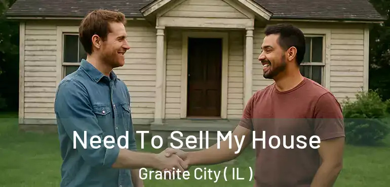  Need To Sell My House Granite City ( IL )