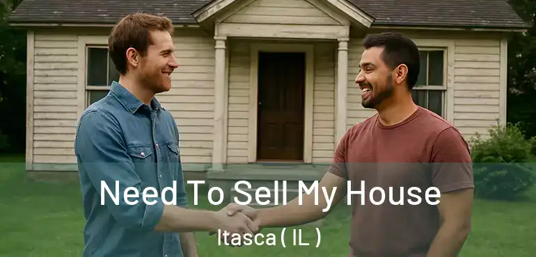  Need To Sell My House Itasca ( IL )