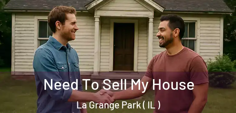  Need To Sell My House La Grange Park ( IL )