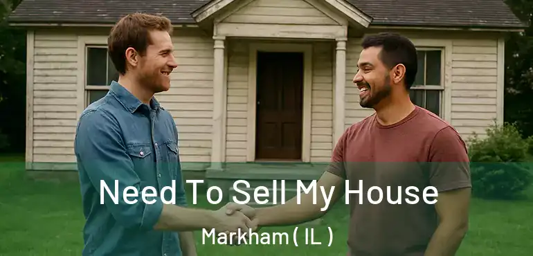  Need To Sell My House Markham ( IL )