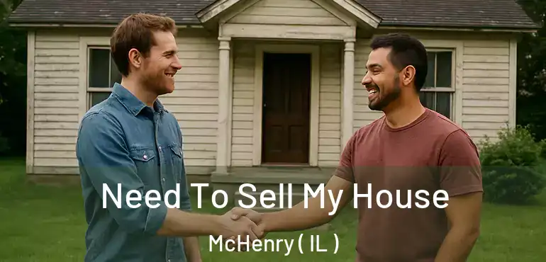  Need To Sell My House McHenry ( IL )