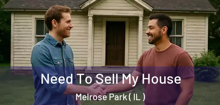  Need To Sell My House Melrose Park ( IL )