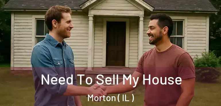  Need To Sell My House Morton ( IL )