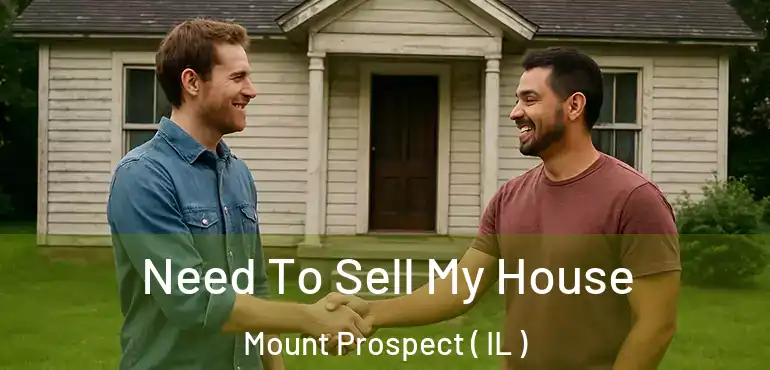  Need To Sell My House Mount Prospect ( IL )