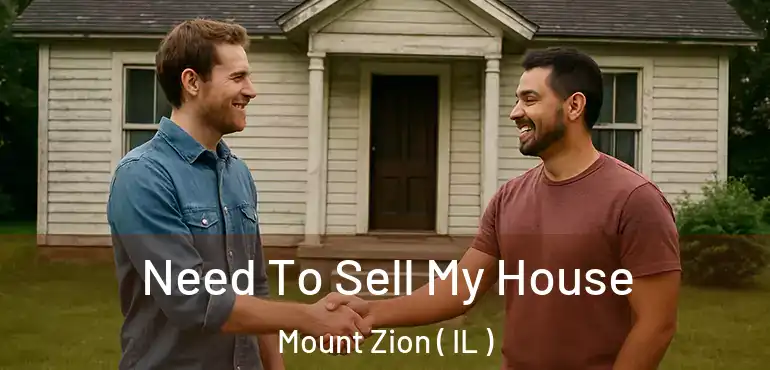  Need To Sell My House Mount Zion ( IL )