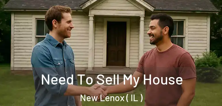  Need To Sell My House New Lenox ( IL )