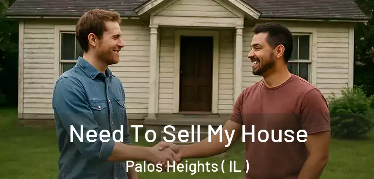  Need To Sell My House Palos Heights ( IL )