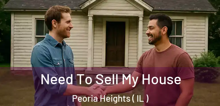  Need To Sell My House Peoria Heights ( IL )
