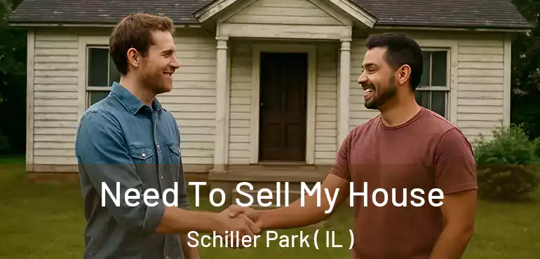  Need To Sell My House Schiller Park ( IL )