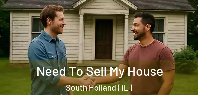  Need To Sell My House South Holland ( IL )