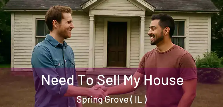 Need To Sell My House Spring Grove ( IL )