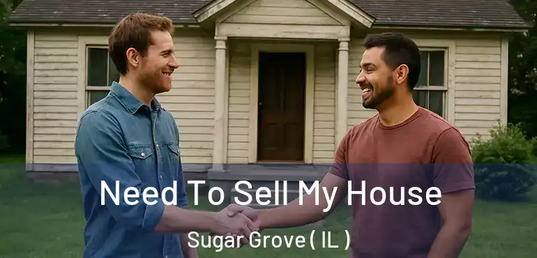  Need To Sell My House Sugar Grove ( IL )