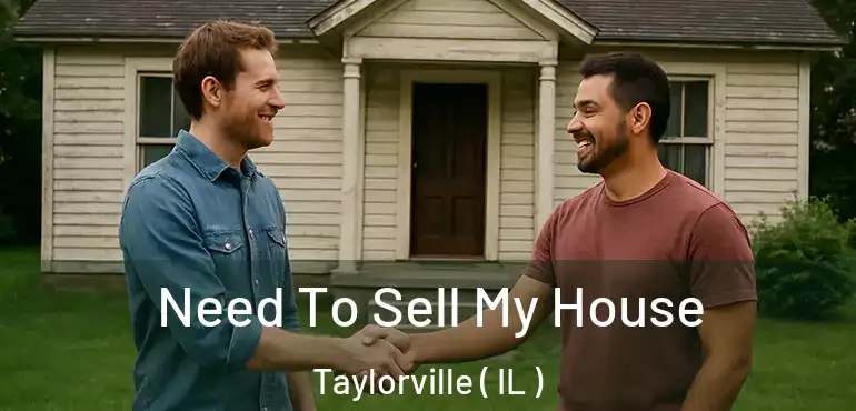  Need To Sell My House Taylorville ( IL )